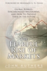 Image for The fearful rise of markets: global bubbles, synchronized meltdowns, and how to prevent them in the future
