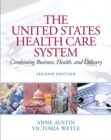 Image for The United States Health Care System : Combining Business, Health, and Delivery