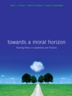 Image for Toward a moral horizon  : nursing ethics for leadership and practice