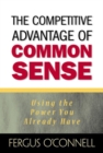 Image for The Competitive Advantage of Common Sense : Using the Power You Already Have