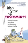 Image for Who Stole My Customer?? Winning Strategies for Creating and Sustaining Customer Loyalty