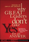 Image for Why great leaders don&#39;t take yes for an answer  : managing for conflict and consensus