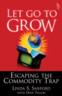 Image for Let go to grow  : escaping the commodity trap
