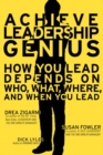 Image for Achieve Leadership Genius : How You Lead Depends on Who, What, Where and When You Lead