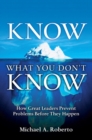 Image for Know what you don&#39;t know  : how great leaders prevent problems before they happen