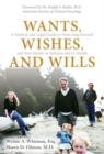 Image for Wants, Wishes, and Wills : A Medical and Legal Guide to Protecting Yourself and Your Family in Sickness and in Health
