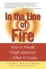 Image for In the line of fire  : how to handle tough questions - when it counts