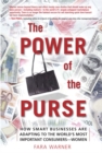 Image for The power of the purse  : how smart businesses are adapting to the world&#39;s most important consumers - women