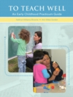 Image for To teach well  : an early childhood practicum guide