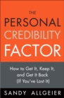 Image for The personal credibility factor  : how to get it, keep it, and get it back (if you&#39;ve lost it)