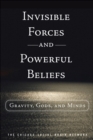 Image for Invisible forces and powerful beliefs: gravity, gods, and minds