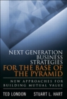 Image for Next generation business strategies for the base of the pyramid: new approaches for building mutual value