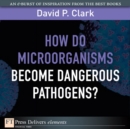 Image for How Do Microorganisms Become Dangerous Pathogens
