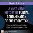 Image for Very Brief History of Fungal Contamination of Our Foodstock, A