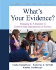Image for What&#39;s Your Evidence? : Engaging K-5 Children in Constructing Explanations in Science