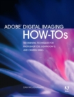 Image for Adobe digital imaging how-tos: 100 essential techniques for Photoshop CS5, Lightroom 3, and Camera Raw 6