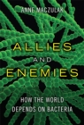 Image for Allies and enemies: how the world depends on bacteria