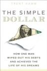 Image for The simple dollar: how one man wiped out his debts and achieved the life of his dreams