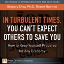 Image for Turbulent Times, You Cant Expect Others to Save You, In: How to Keep Yourself Prepared for Any Economy