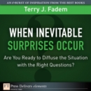 Image for When the Inevitable Surprises Occur. . . Are You Ready to Diffuse the Situation with the Right Questions?