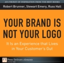 Image for Your Brand Is Not Your Logo: It Is an Experience That Lives in Your Customer&#39;s Gut