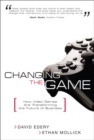 Image for Changing the Game : How Video Games Are Transforming the Future of Business (paperback)