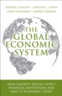 Image for The global economic system: how liquidity shocks affect financial institutions and lead to economic crises