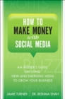 Image for How to make money with social media: an insider&#39;s guide on using new and emerging media to grow your business