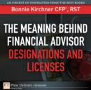 Image for Meaning Behind Financial Advisor Designations and Licenses, The