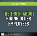 Image for Truth About Hiring Older Employees, The