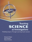 Image for Teaching science as investigations  : modeling inquiry through learning cycle lessons