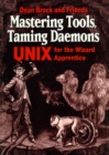Image for Mastering Tools, Taming Daemons : UNIX for the Wizard Apprentice