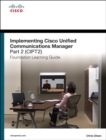 Image for Implementing Cisco Unified Communications Manager, part 2 (CIPT2): foundation learning guide