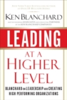 Image for Leading at a higher level  : Blanchard on leadership and creating high performance organizations