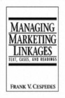 Image for Managing Marketing Linkages : Text, Cases, and Readings