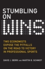 Image for Stumbling on Wins : Two Economists Expose the Pitfalls on the Road to Victory in Professional Sports
