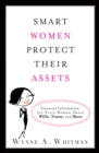 Image for Smart women protect their assets  : essential information for every woman about wills, trusts, and more
