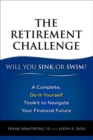 Image for The retirement challenge - sink or swim  : a complete do-it-yourself toolkit to navigate your financial future