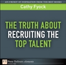 Image for Truth About Recruiting the Top Talent, The