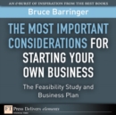 Image for Most Important Considerations for Starting Your Own Business, The: The Feasibility Study and Business Plan