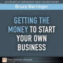 Image for Getting the Money to Start Your Own Business