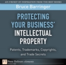 Image for Protecting Your Business&#39; Intellectual Property : Patents, Trademarks, Copyrights, and Trade Secrets: Patents, Trademarks, Copyrights, and Trade Secrets