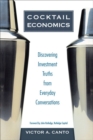 Image for Cocktail economics  : discovering investment truths from everyday conversations