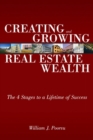 Image for Creating and growing real estate wealth  : the 4 stages to a lifetime of success
