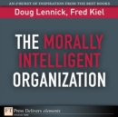 Image for Morally Intelligent Organization, The