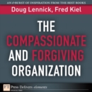 Image for Compassionate and Forgiving Organization, The
