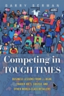 Image for Competing in tough times  : business lessons from L.L. Bean, Trader Joe&#39;s, Costco, and other world-class retailers