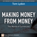 Image for Making Money from Money : The World of Currencies: The World of Currencies