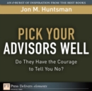 Image for Pick Your Advisors Well : Do They Have the Courage to Tell You No?: Do They Have the Courage to Tell You No?