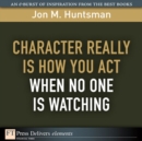 Image for Character REALLY Is How You Act When No One Is Watching